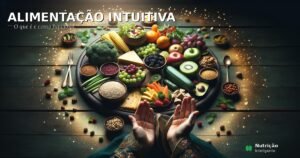 Alimentação intuitiva — o que é e como funciona na prática
