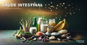 Saúde intestinal — o guia completo de prebióticos e probióticos