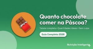 Chocolate na Páscoa: Quanto Comer Sem Culpa? [Guia 2026]