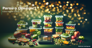 Parou o Ozempic? Como manter o peso com alimentação