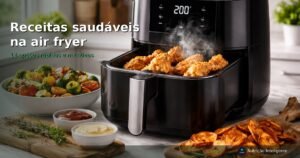 Receitas saudáveis na air fryer: 12 opções rápidas e nutritivas